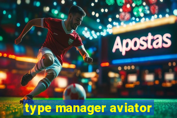 type manager aviator